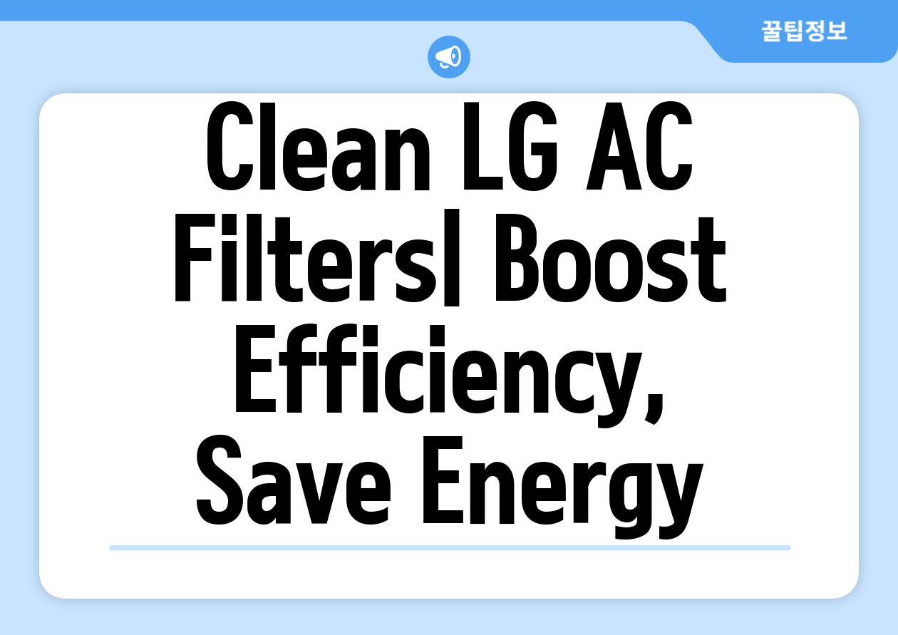 Clean LG AC Filters| Boost Efficiency, Save Energy